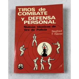TIROS DE COMBATE Y DEFENSA PERSONAL NUEVAS TÉCNICAS DE TIRO DE POLICÍA